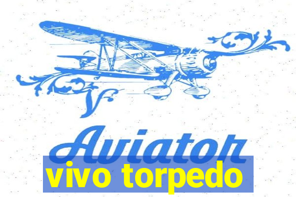 vivo torpedo